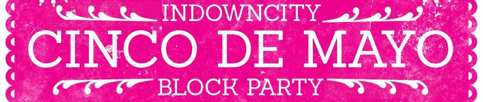 The InDowncity Cinco De Mayo Block Party